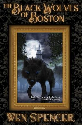 Black Wolves of Boston: Volume 1 by Spencer, Wen