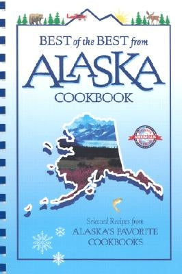 Best of the Best from Alaska Cookbook: Selected Recipes from Alaska's Favorite Cookbooks Paperback Quail Ridge Press