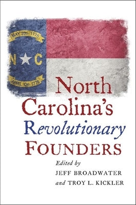 North Carolina's Revolutionary Founders Paperback University of North Carolina Press