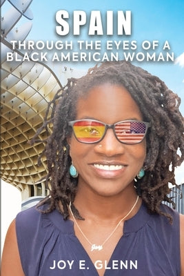 Spain Through the Eyes of a Black American Woman by Glenn, Joy E.