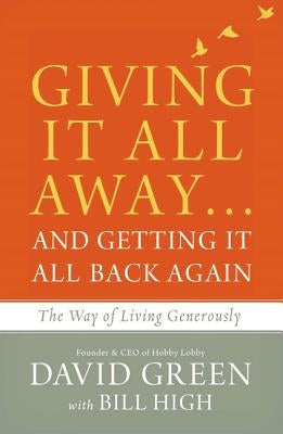 Giving It All Away...and Getting It All Back Again: The Way of Living Generously by Green, David