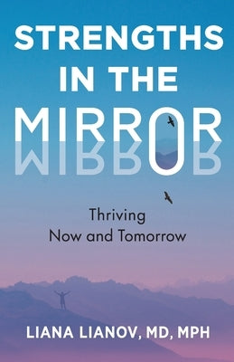 Strengths in the Mirror: Thriving Now and Tomorrow by Lianov, Liana