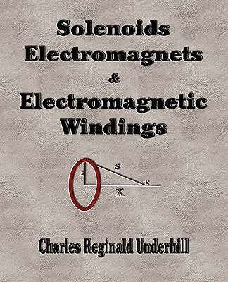 Solenoids, Electromagnets and Electromagnetic Windings Paperback Merchant Books