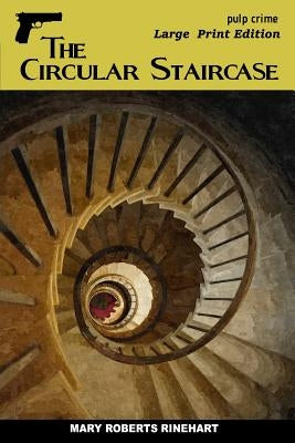 The Circular Staircase: Large Print Edition Paperback Createspace Independent Publishing Platform