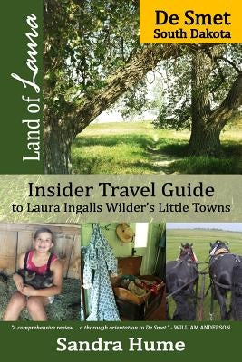 Land of Laura: De Smet: Insider Travel Guide to Laura Ingalls Wilder's Little Towns Paperback Not the Critic Press LLC