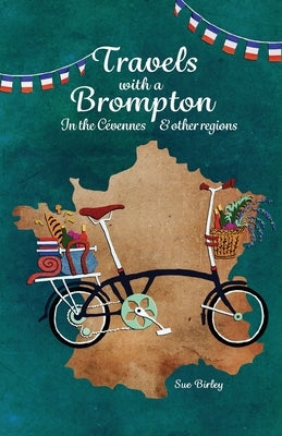 Travels with a Brompton in the Cévennes and Other Regions Paperback Cranthorpe Millner Publishers