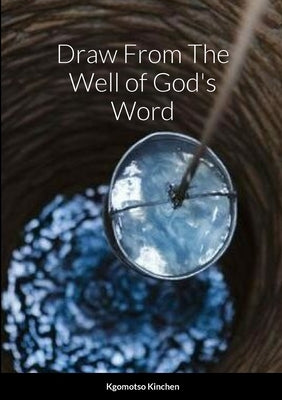 Draw From The Well of God's Word by Kinchen, Kgomotso