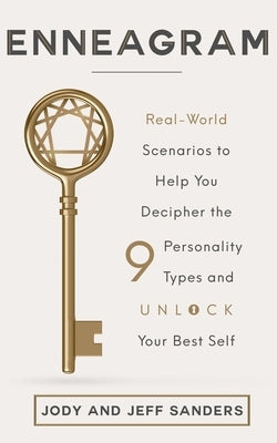 Enneagram: Real-World Scenarios to Help You Decipher the 9 Personality Types and Unlock Your Best Self by Sanders, Jody and Jeff