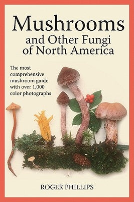 Mushrooms and Other Fungi of North America by Phillips, Roger