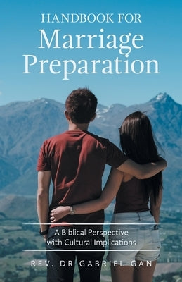 Handbook for Marriage Preparation: A Biblical Perspective with Cultural Implications Paperback Partridge Publishing Singapore