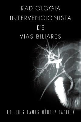 Radiologia Intervencionista de Vias Biliares by Mendez Padilla, Luis Ramos