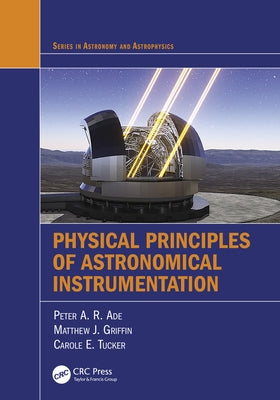 Physical Principles of Astronomical Instrumentation by Ade, Peter A. R.