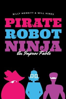 Pirate Robot Ninja: An Improv Fable Paperback Independently Published
