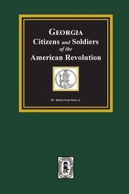 Georgia Citizen and Soldiers of the American Revolution by Davis, Robert Scott