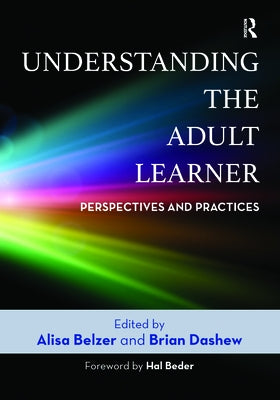 Understanding the Adult Learner: Perspectives and Practices by Belzer, Alisa