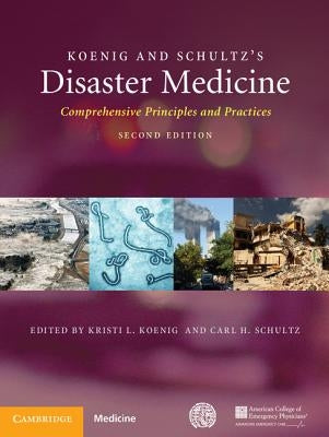 Koenig and Schultz's Disaster Medicine: Comprehensive Principles and Practices by Koenig, Kristi L.