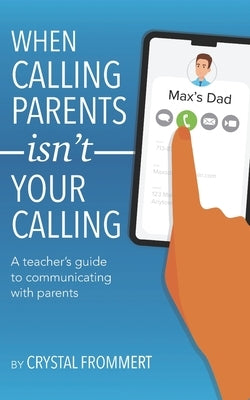 When Calling Parents Isn't Your Calling: A teacher's guide to communicating with parents Paperback Road to Awesome, LLC
