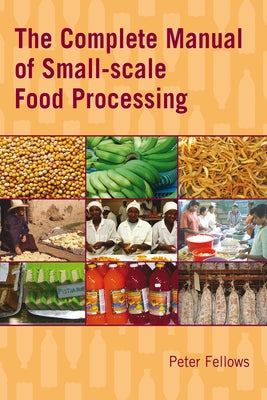 The Complete Manual of Small-Scale Food Processing Paperback Practical Action Publishing