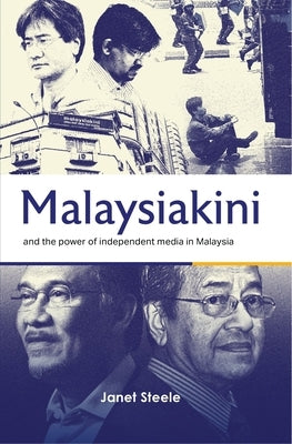 Malaysiakini and the Power of Independent Media in Malaysia Paperback National University of Singapore Press