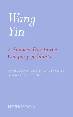 A Summer Day in the Company of Ghosts: Selected Poems by Yin, Wang