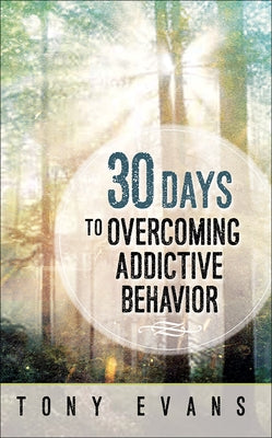 30 Days to Overcoming Addictive Behavior by Evans, Tony