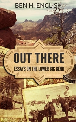 Out There: Essays on the Lower Big Bend (Hardcover) by English, Ben H.