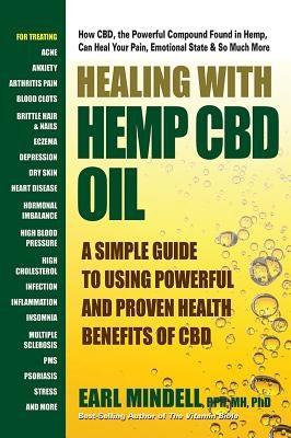 Healing with Hemp CBD Oil: A Simple Guide to Using Powerful and Proven Health Benefits of CBD by Mindell, Earl