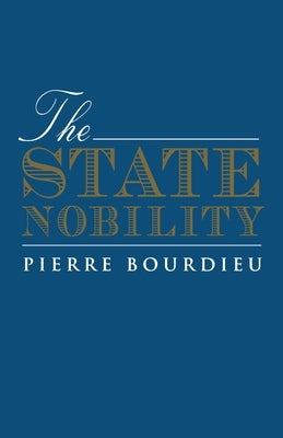 The State Nobility: Elite Schools in the Field of Power Paperback Stanford University Press