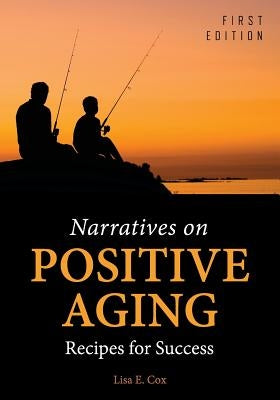 Narratives on Positive Aging: Recipes for Success Paperback Cognella Academic Publishing