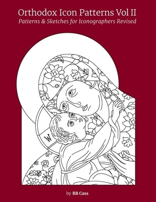 Orthodox Icon Patterns Vol II: Patterns & Sketches for Iconographers Paperback Independently Published