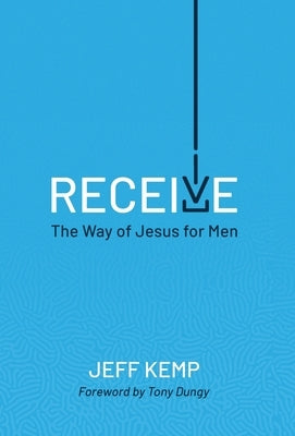Receive: The Way of Jesus for Men by Kemp, Jeff