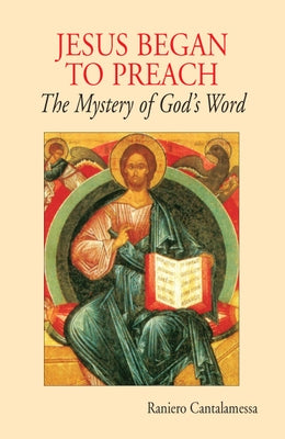 Jesus Began to Preach: The Mystery of God's Word Paperback Liturgical Press