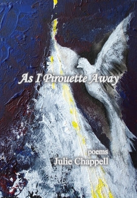 As I Pirouette Away by Chappell, Julie