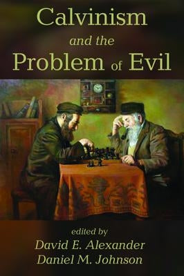 Calvinism and the Problem of Evil by Alexander, David E.