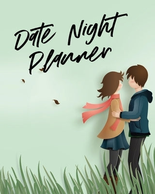 Date Night Planner: For Couples- Staying In Or Going Out - Relationship Goals by Larson, Patricia