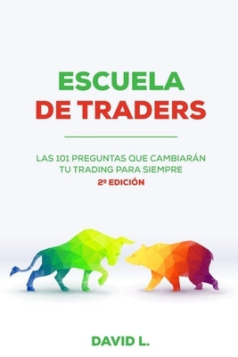 Escuela de Traders: Las 101 preguntas que cambiarán tu Trading para siempre by Ballester, David López