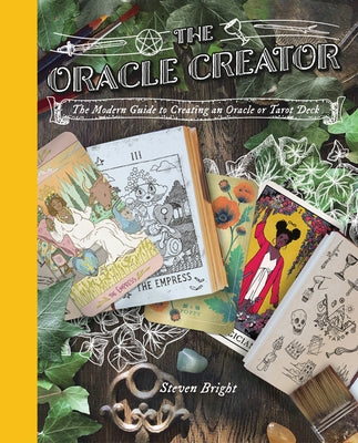 The Oracle Creator: The Modern Guide to Creating an Oracle or Tarot Deck by Bright, Steven