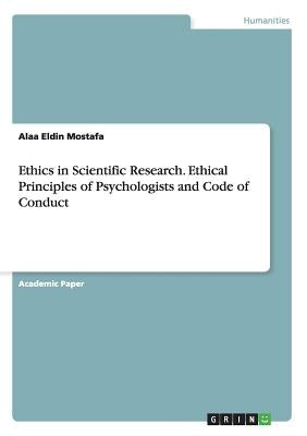 Ethics in Scientific Research. Ethical Principles of Psychologists and Code of Conduct by Mostafa, Alaa Eldin