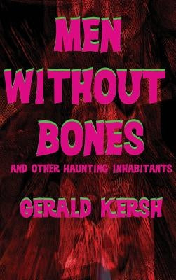 Men Without Bones and Other Haunting Inhabitants by Kersh, Gerald