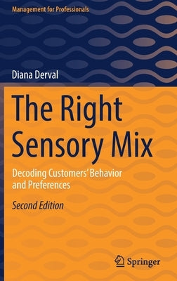 The Right Sensory Mix: Decoding Customers' Behavior and Preferences by Derval, Diana