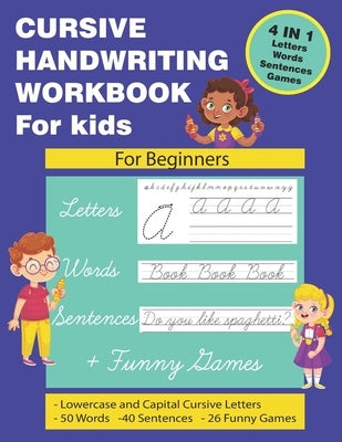 Cursive Handwriting Workbook for Kids: Cursive Handwriting for Kids. 4 in 1 Practicing Cursive Handwriting to Master Letters, Words, Sentences with Fu Paperback Independently Published