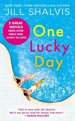 One Lucky Day: 2-In-1 Edition with Head Over Heels and Lucky in Love by Shalvis, Jill