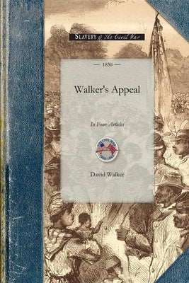 Walker's Appeal: In Four Articles Paperback Applewood Books