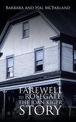 Farewell to Rosegate: The Joan Kiger Story by McFarland, Barbara