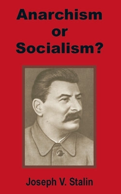 Anarchism or Socialism? by Stalin, Joseph V.