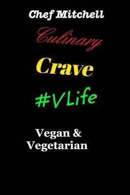 Culinary Crave Vol3 Vegan and Vegetarian Edition: Culinary Crave Vol.3 #VLife by Mitchell, Chef Larry D.