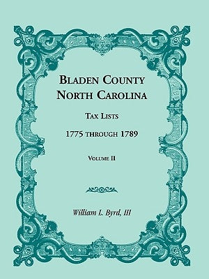 Bladen County, North Carolina, Tax Lists: 1775 Through 1789, Volume II by Byrd, William L.