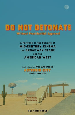 Do Not Detonate Without Presidential Approval: A Portfolio on the Subjects of Mid-Century Cinema, the Broadway Stage and the American West Paperback Pushkin Press
