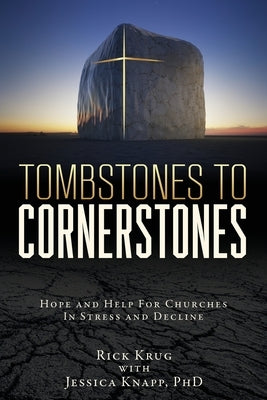 Tombstones To Cornerstones: Hope and Help For Churches In Stress and Decline Paperback Xulon Press