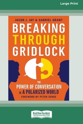 Breaking Through Gridlock: The Power of Conversation in a Polarized World [16 Pt Large Print Edition] by Jay, Jason